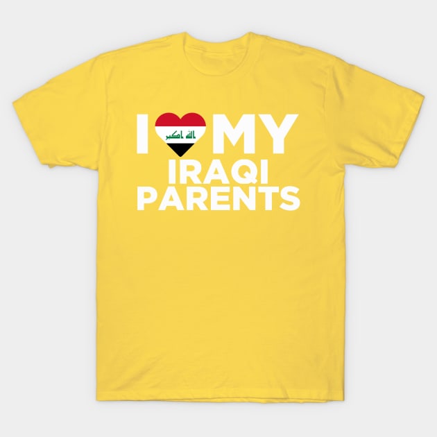 I love my iraqi parents T-Shirt by Elleck